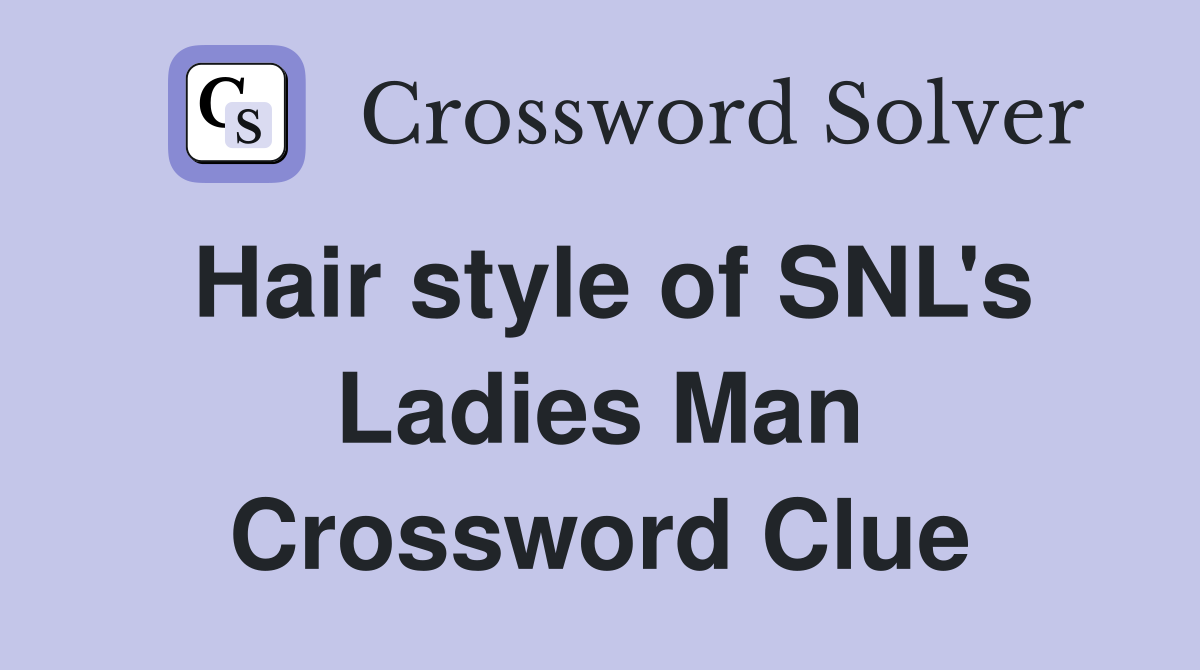 Hair style of SNL's Ladies Man Crossword Clue Answers Crossword Solver